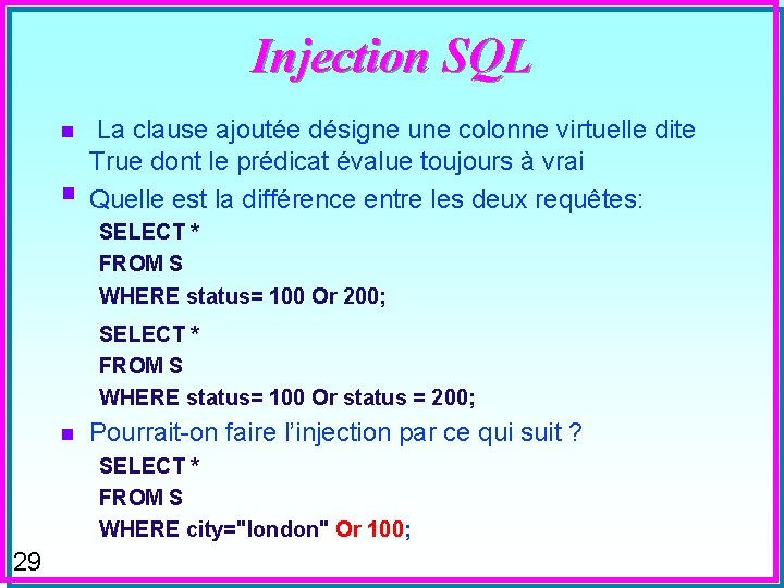 Injection SQL n § La clause ajoutée désigne une colonne virtuelle dite True dont