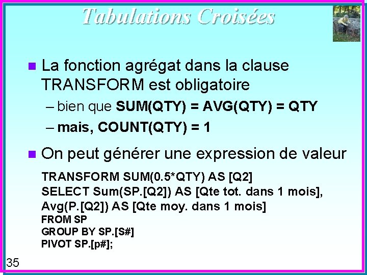 Tabulations Croisées n La fonction agrégat dans la clause TRANSFORM est obligatoire – bien