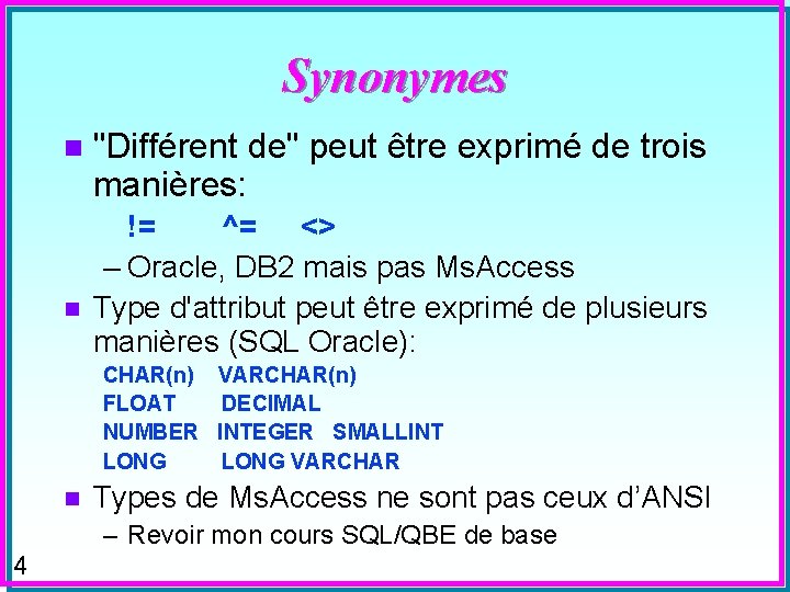 Synonymes n n "Différent de" peut être exprimé de trois manières: != ^= <>