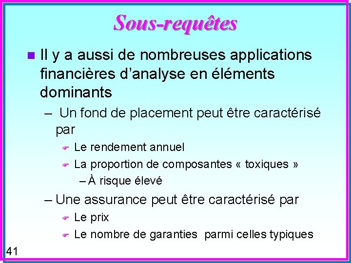 Sous-requêtes n Il y a aussi de nombreuses applications financières d’analyse en éléments dominants