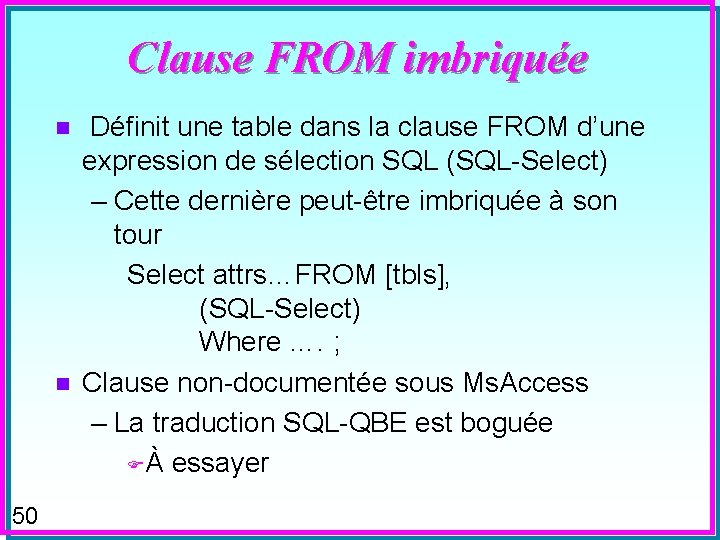 Clause FROM imbriquée Définit une table dans la clause FROM d’une expression de sélection