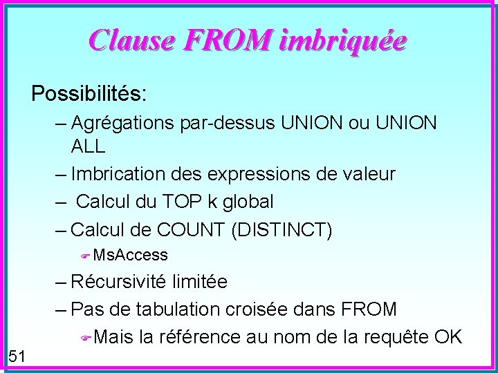 Clause FROM imbriquée Possibilités: – Agrégations par-dessus UNION ou UNION ALL – Imbrication des