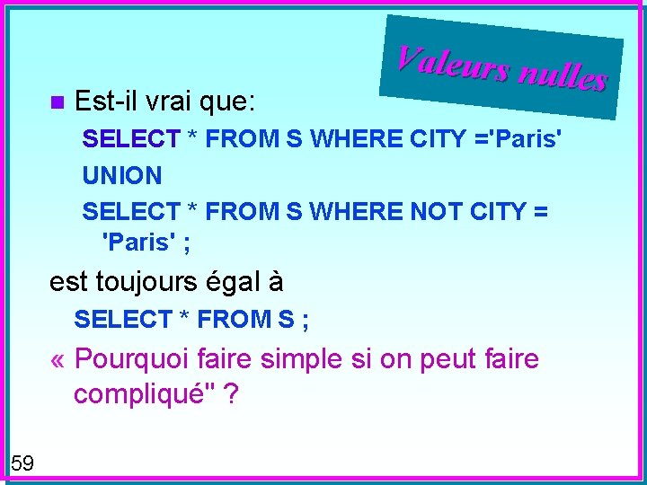 n Est-il vrai que: Valeurs nul les SELECT * FROM S WHERE CITY ='Paris'