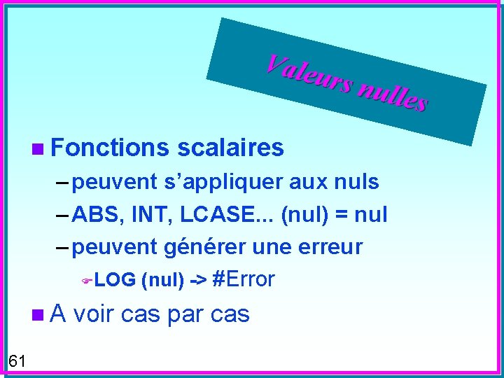 Valeu rs nu lles n Fonctions scalaires – peuvent s’appliquer aux nuls – ABS,