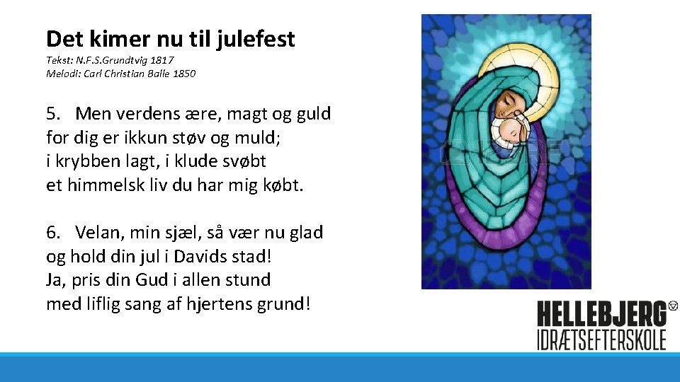 Det kimer nu til julefest Tekst: N. F. S. Grundtvig 1817 Melodi: Carl Christian