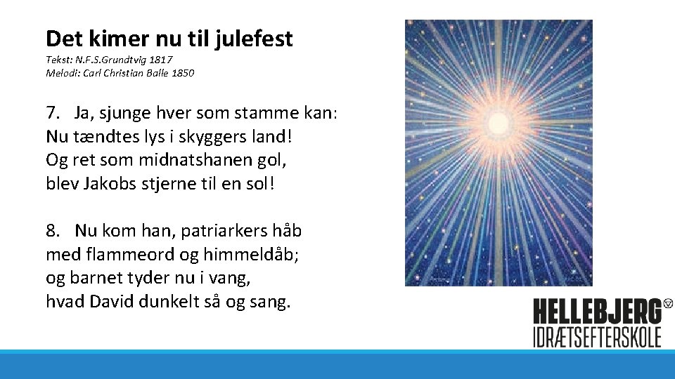 Det kimer nu til julefest Tekst: N. F. S. Grundtvig 1817 Melodi: Carl Christian