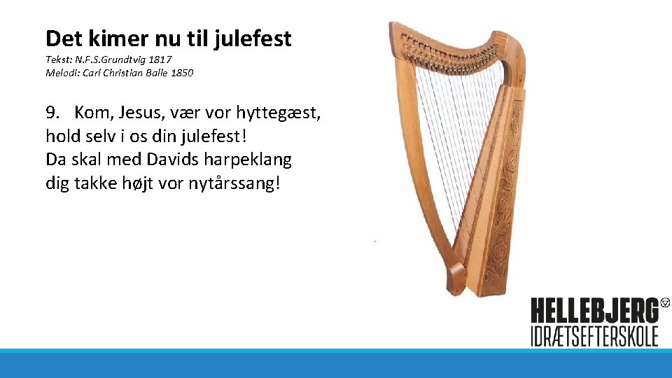 Det kimer nu til julefest Tekst: N. F. S. Grundtvig 1817 Melodi: Carl Christian