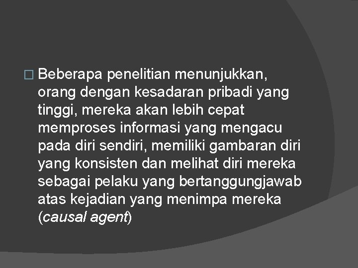 � Beberapa penelitian menunjukkan, orang dengan kesadaran pribadi yang tinggi, mereka akan lebih cepat