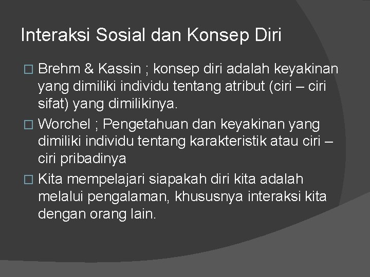 Interaksi Sosial dan Konsep Diri Brehm & Kassin ; konsep diri adalah keyakinan yang