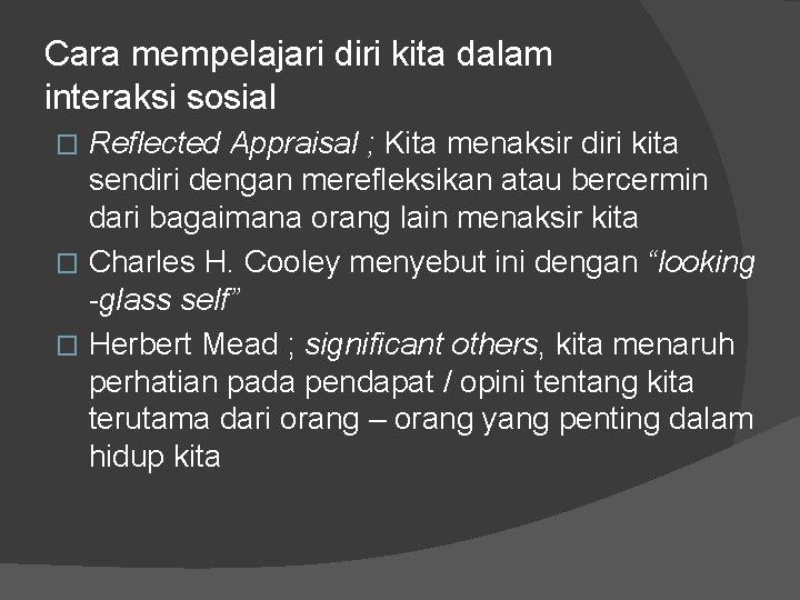 Cara mempelajari diri kita dalam interaksi sosial Reflected Appraisal ; Kita menaksir diri kita