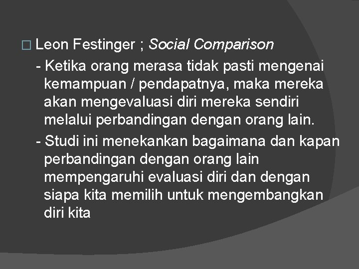 � Leon Festinger ; Social Comparison - Ketika orang merasa tidak pasti mengenai kemampuan