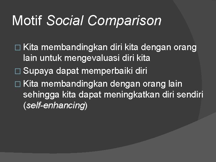 Motif Social Comparison � Kita membandingkan diri kita dengan orang lain untuk mengevaluasi diri