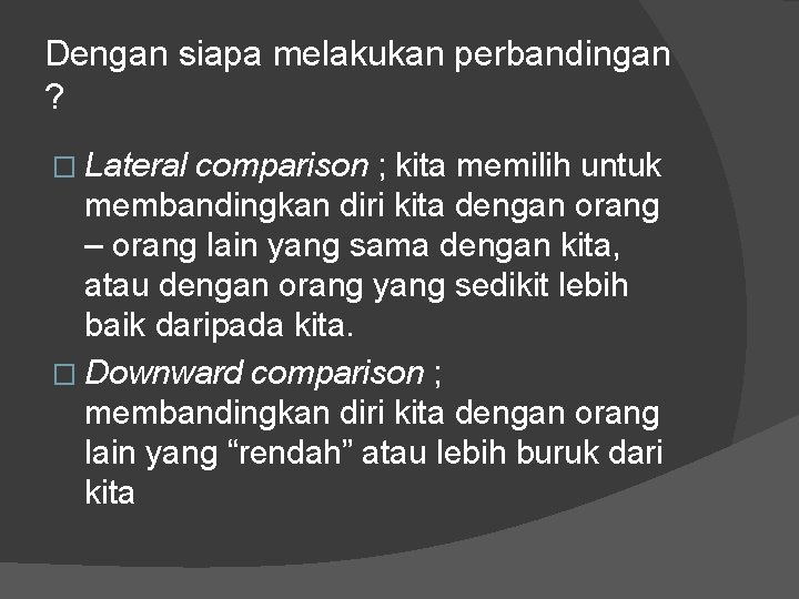 Dengan siapa melakukan perbandingan ? � Lateral comparison ; kita memilih untuk membandingkan diri