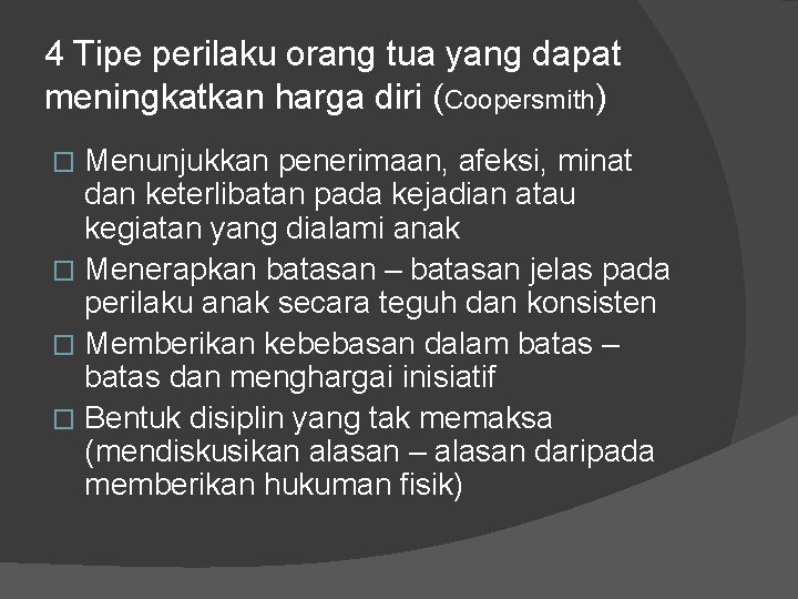 4 Tipe perilaku orang tua yang dapat meningkatkan harga diri (Coopersmith) Menunjukkan penerimaan, afeksi,