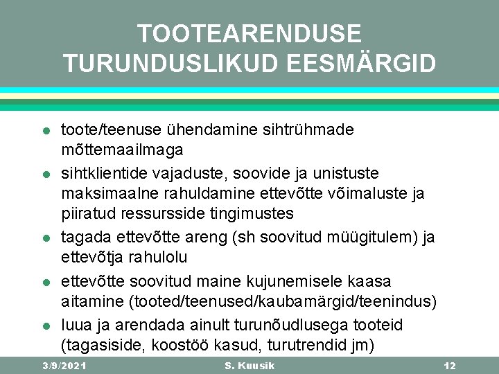 TOOTEARENDUSE TURUNDUSLIKUD EESMÄRGID l l l toote/teenuse ühendamine sihtrühmade mõttemaailmaga sihtklientide vajaduste, soovide ja