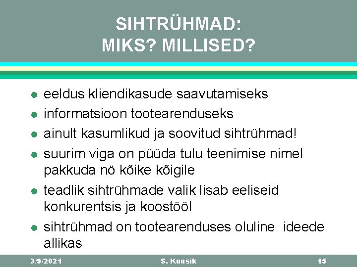 SIHTRÜHMAD: MIKS? MILLISED? l l l eeldus kliendikasude saavutamiseks informatsioon tootearenduseks ainult kasumlikud ja