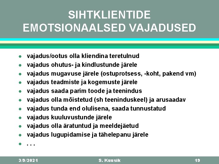 SIHTKLIENTIDE EMOTSIONAALSED VAJADUSED l l l vajadus/ootus olla kliendina teretulnud vajadus ohutus- ja kindlustunde