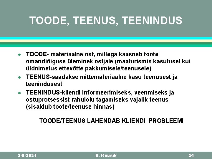 TOODE, TEENUS, TEENINDUS l l l TOODE- materiaalne ost, millega kaasneb toote omandiõiguse üleminek