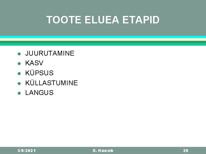 TOOTE ELUEA ETAPID l l l JUURUTAMINE KASV KÜPSUS KÜLLASTUMINE LANGUS 3/9/2021 S. Kuusik