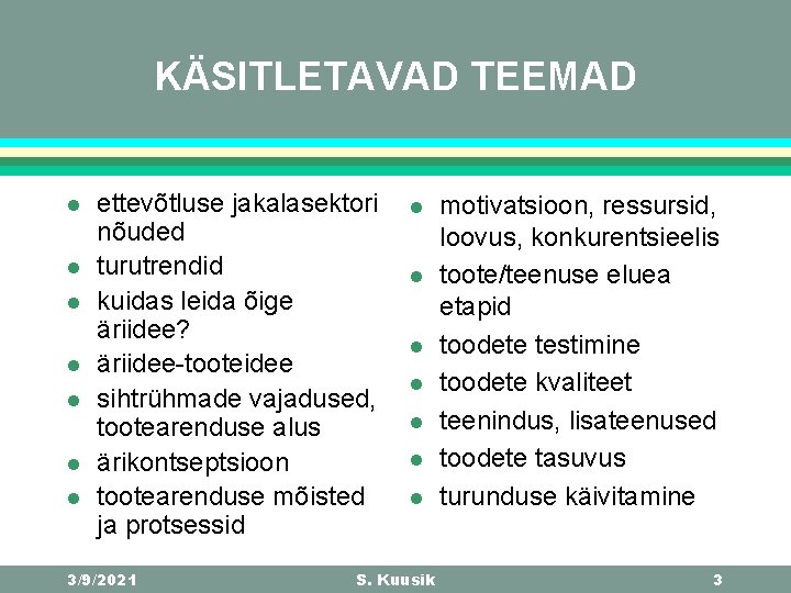 KÄSITLETAVAD TEEMAD l l l l ettevõtluse jakalasektori nõuded turutrendid kuidas leida õige äriidee?