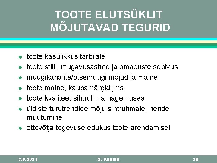 TOOTE ELUTSÜKLIT MÕJUTAVAD TEGURID l l l l toote kasulikkus tarbijale toote stiili, mugavusastme