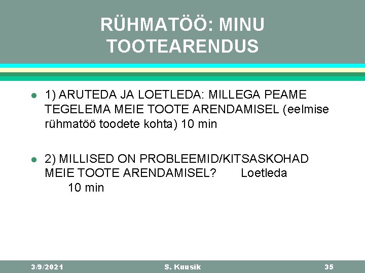 RÜHMATÖÖ: MINU TOOTEARENDUS l 1) ARUTEDA JA LOETLEDA: MILLEGA PEAME TEGELEMA MEIE TOOTE ARENDAMISEL