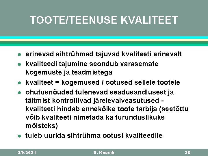 TOOTE/TEENUSE KVALITEET l l l erinevad sihtrühmad tajuvad kvaliteeti erinevalt kvaliteedi tajumine seondub varasemate