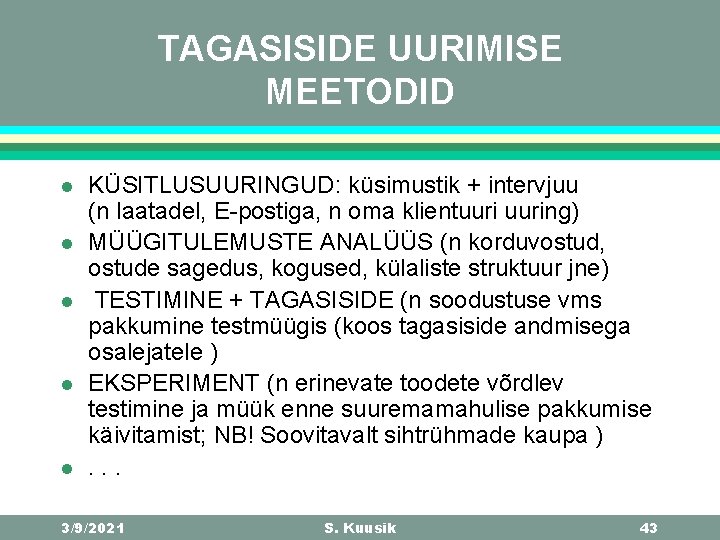 TAGASISIDE UURIMISE MEETODID l l l KÜSITLUSUURINGUD: küsimustik + intervjuu (n laatadel, E-postiga, n