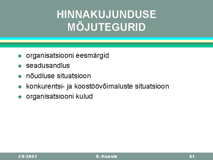 HINNAKUJUNDUSE MÕJUTEGURID l l l organisatsiooni eesmärgid seadusandlus nõudluse situatsioon konkurentsi- ja koostöövõimaluste situatsioon