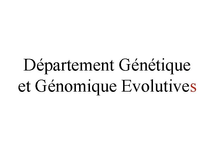 Département Génétique et Génomique Evolutives 