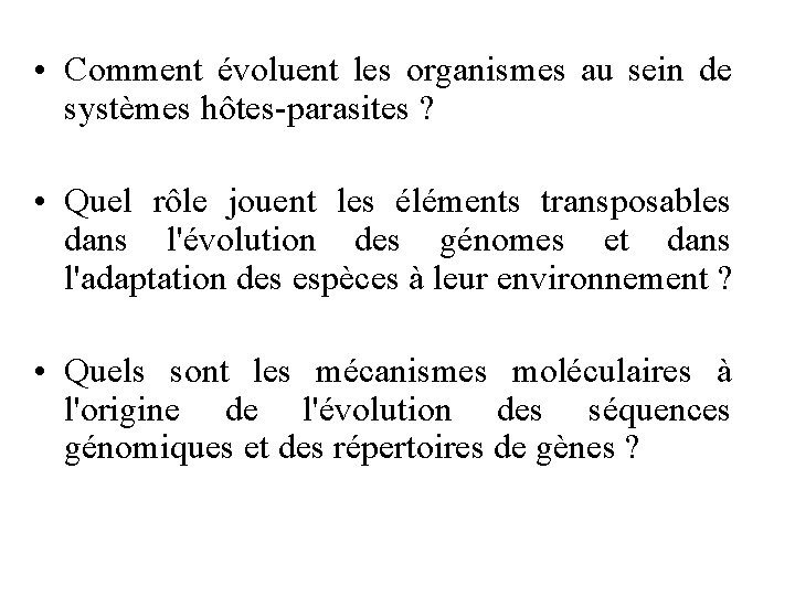  • Comment évoluent les organismes au sein de systèmes hôtes-parasites ? • Quel