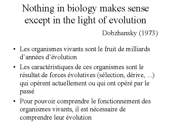Nothing in biology makes sense except in the light of evolution Dobzhansky (1973) •