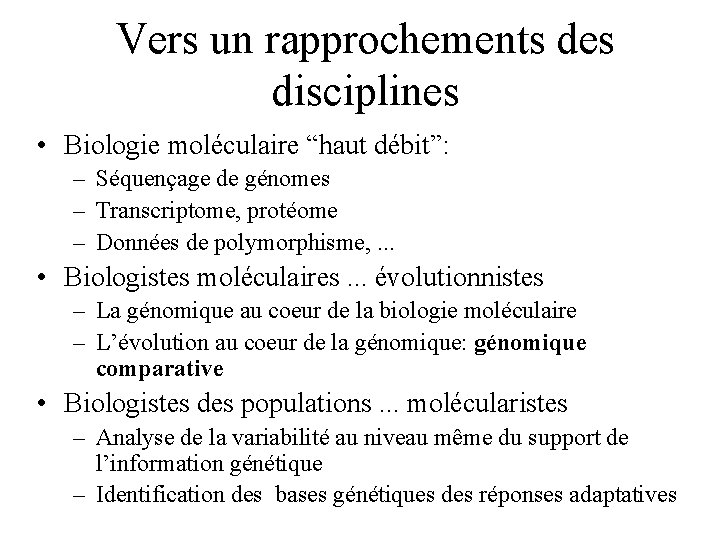 Vers un rapprochements des disciplines • Biologie moléculaire “haut débit”: – Séquençage de génomes