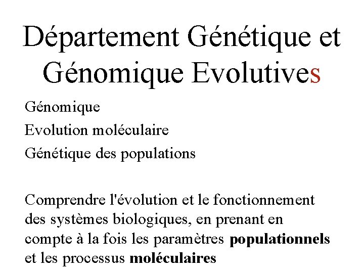 Département Génétique et Génomique Evolutives Génomique Evolution moléculaire Génétique des populations Comprendre l'évolution et