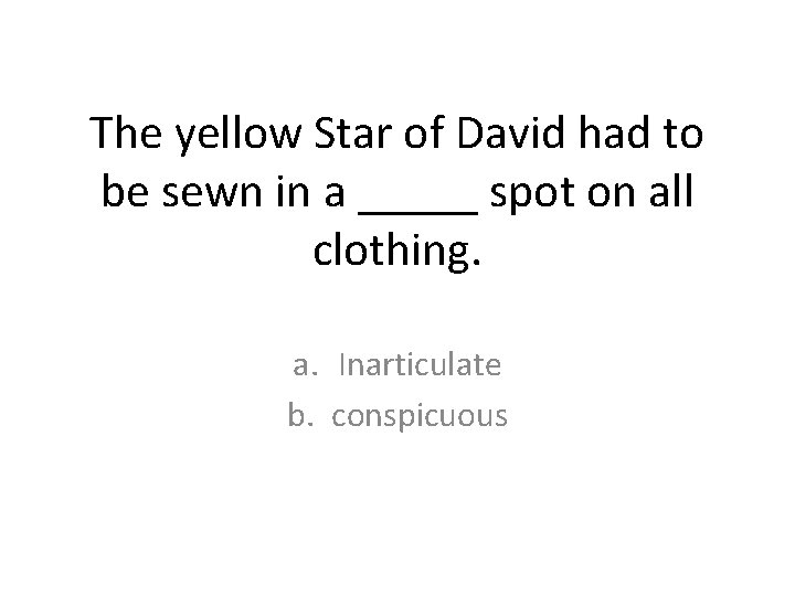 The yellow Star of David had to be sewn in a _____ spot on The yellow Star of David had to be sewn in a _____ spot on