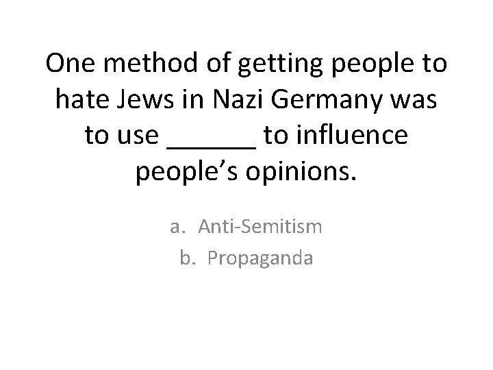 One method of getting people to hate Jews in Nazi Germany was to use One method of getting people to hate Jews in Nazi Germany was to use