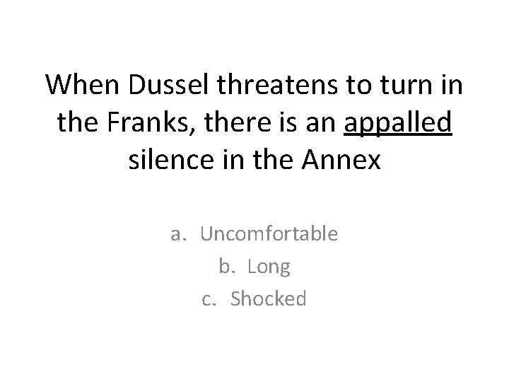 When Dussel threatens to turn in the Franks, there is an appalled silence in When Dussel threatens to turn in the Franks, there is an appalled silence in