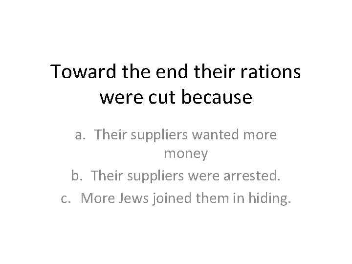 Toward the end their rations were cut because a. Their suppliers wanted more money Toward the end their rations were cut because a. Their suppliers wanted more money