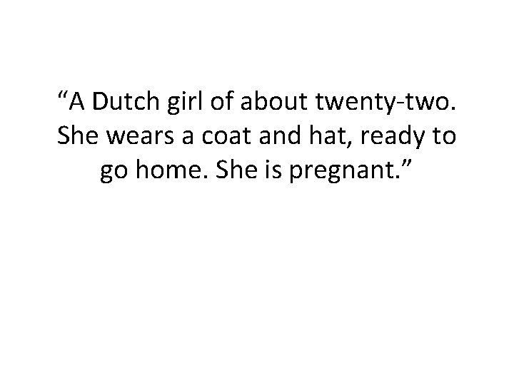 “A Dutch girl of about twenty-two. She wears a coat and hat, ready to “A Dutch girl of about twenty-two. She wears a coat and hat, ready to