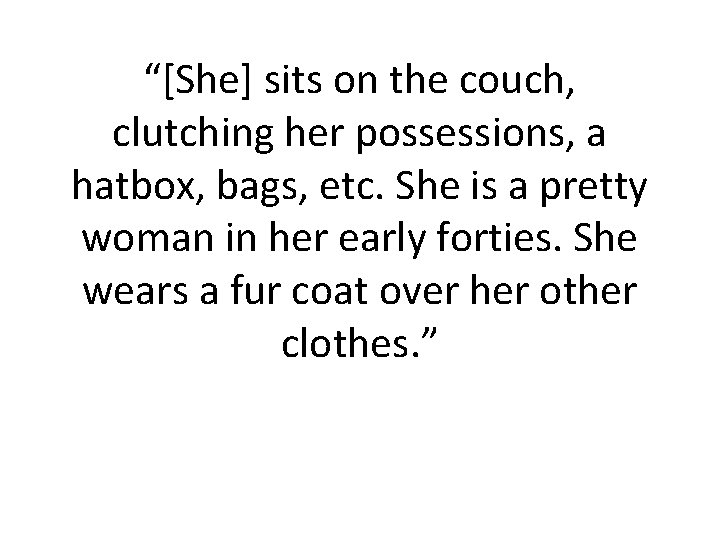 “[She] sits on the couch, clutching her possessions, a hatbox, bags, etc. She is