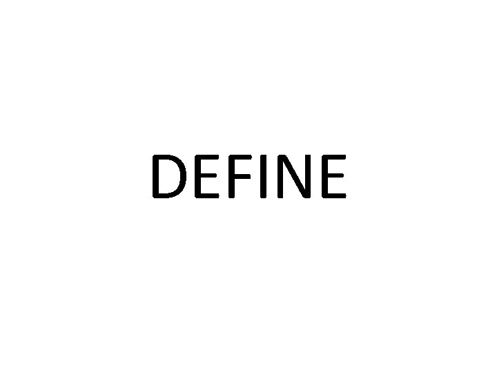 DEFINE DEFINE