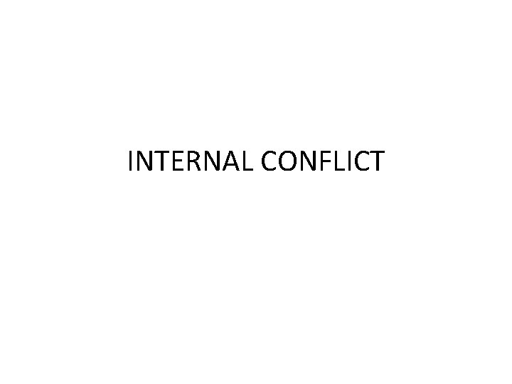 INTERNAL CONFLICT INTERNAL CONFLICT
