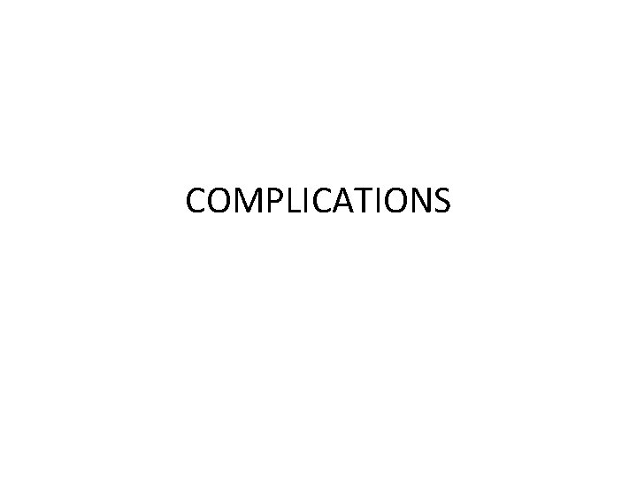 COMPLICATIONS COMPLICATIONS