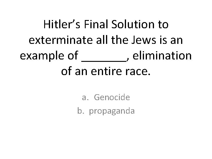 Hitler’s Final Solution to exterminate all the Jews is an example of _______, elimination Hitler’s Final Solution to exterminate all the Jews is an example of _______, elimination