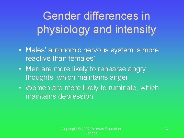 Gender differences in physiology and intensity • Males’ autonomic nervous system is more reactive Gender differences in physiology and intensity • Males’ autonomic nervous system is more reactive