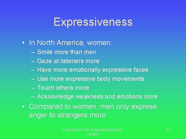 Expressiveness • In North America, women: – – – Smile more than men Gaze Expressiveness • In North America, women: – – – Smile more than men Gaze