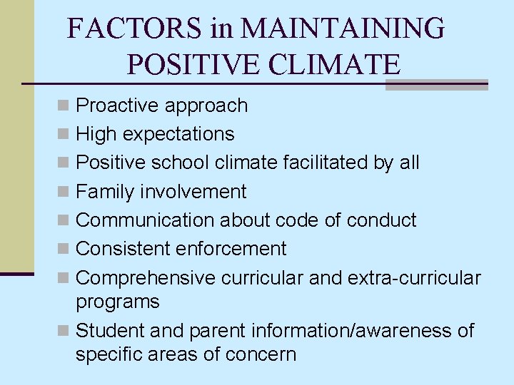 FACTORS in MAINTAINING POSITIVE CLIMATE n Proactive approach n High expectations n Positive school