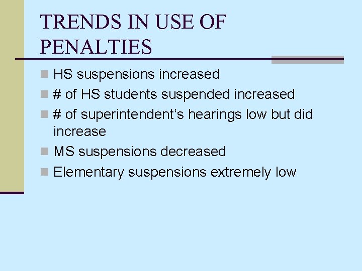 TRENDS IN USE OF PENALTIES n HS suspensions increased n # of HS students