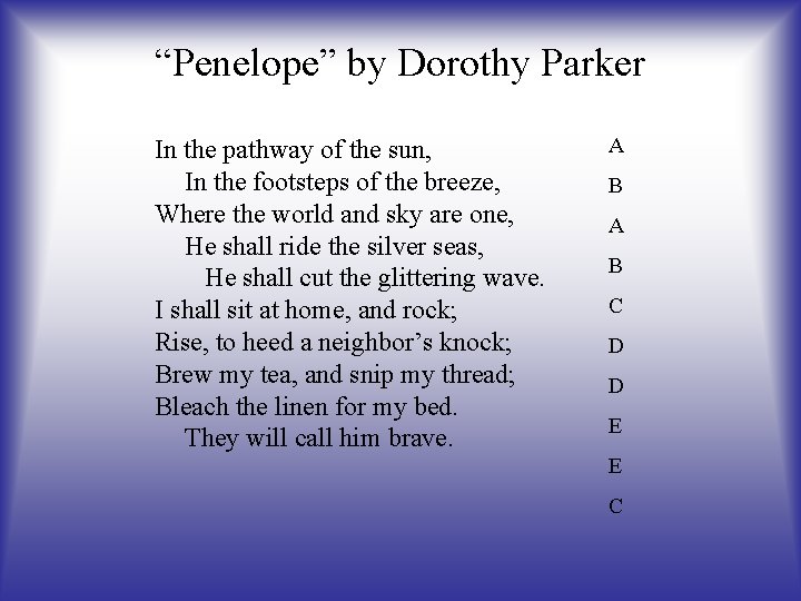 “Penelope” by Dorothy Parker In the pathway of the sun, In the footsteps of