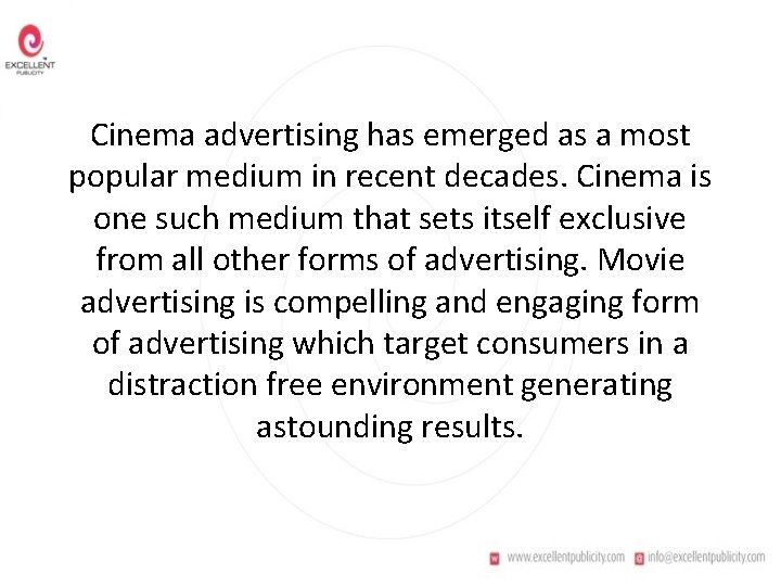 Cinema advertising has emerged as a most popular medium in recent decades. Cinema is